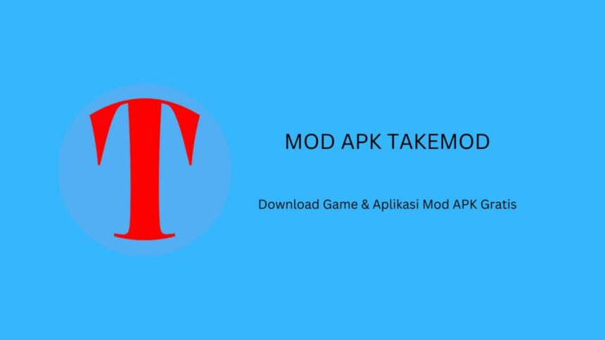 Mod APK Takemod Download Game & Aplikasi Mod Terlengkap
